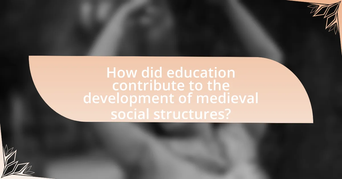 How did education contribute to the development of medieval social structures?