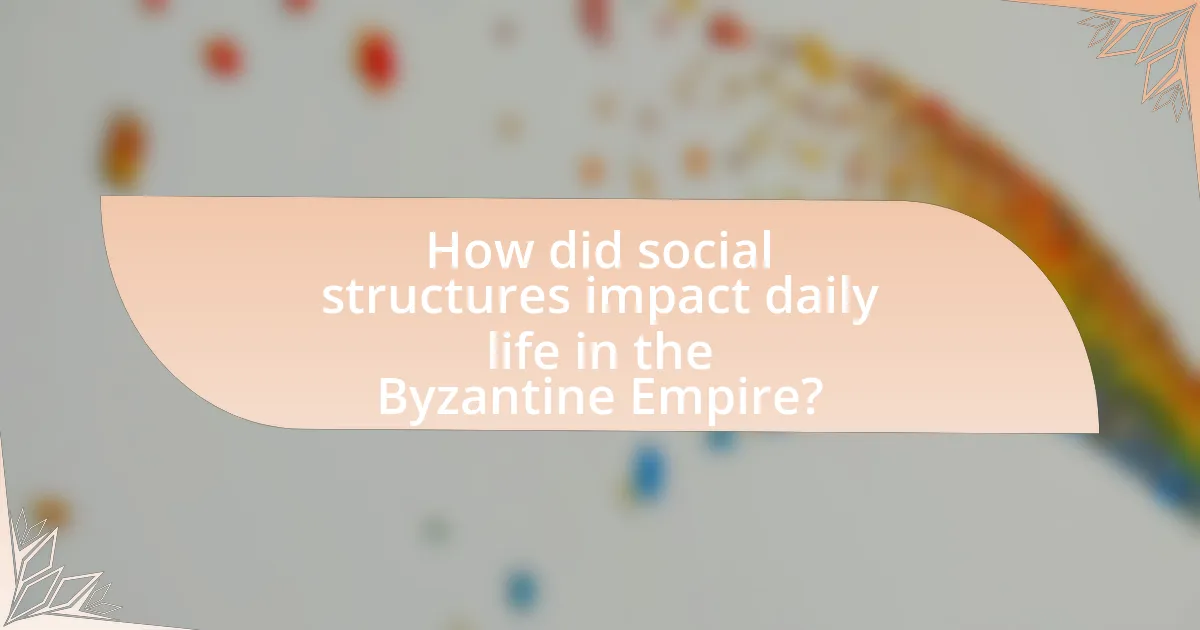 How did social structures impact daily life in the Byzantine Empire?