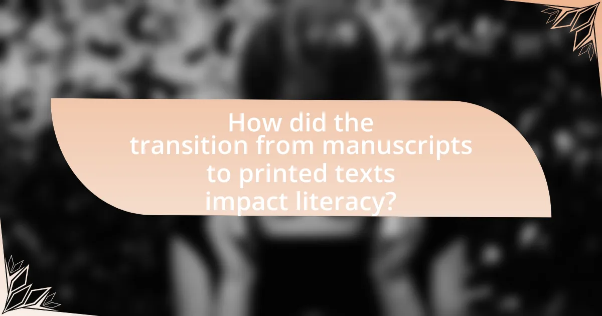 How did the transition from manuscripts to printed texts impact literacy?