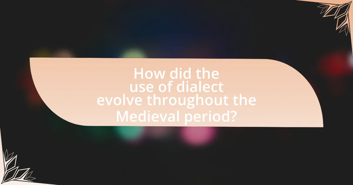 How did the use of dialect evolve throughout the Medieval period?