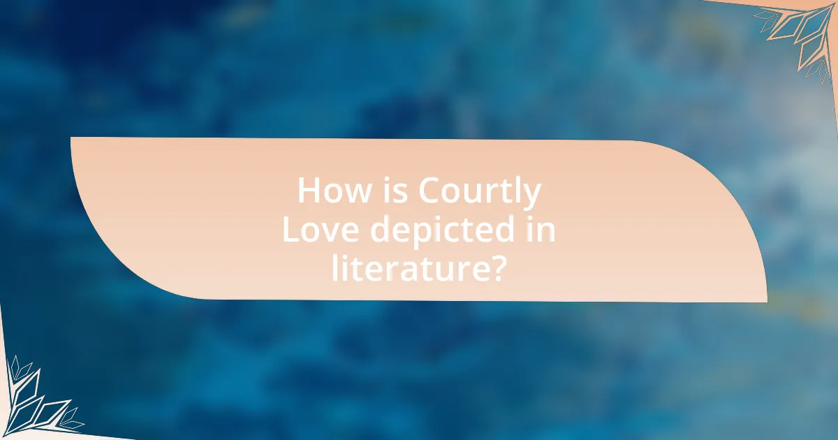How is Courtly Love depicted in literature?