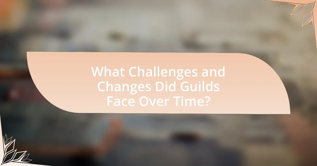 What Challenges and Changes Did Guilds Face Over Time?