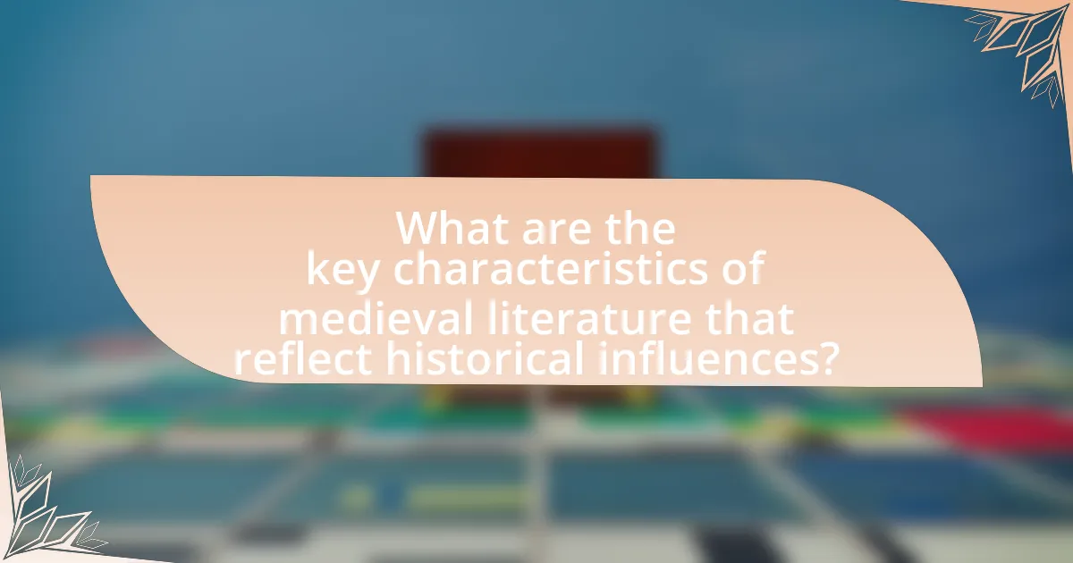 What are the key characteristics of medieval literature that reflect historical influences?