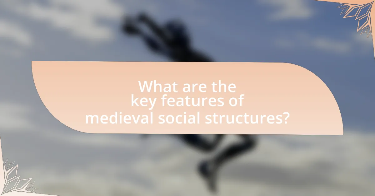 What are the key features of medieval social structures?
