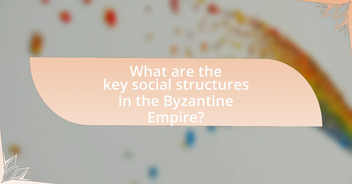 What are the key social structures in the Byzantine Empire?