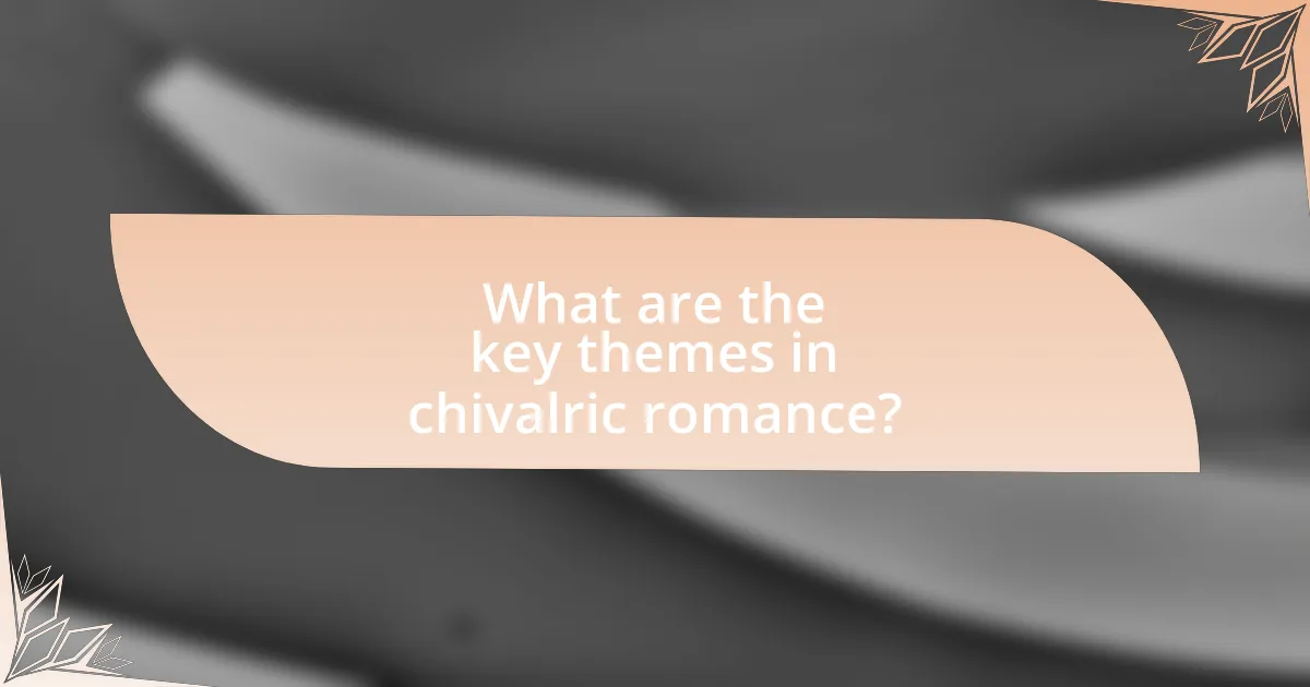 What are the key themes in chivalric romance?