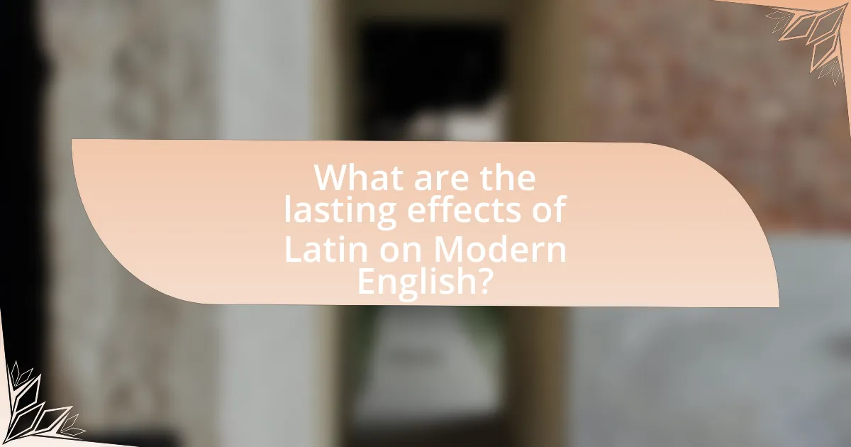 What are the lasting effects of Latin on Modern English?