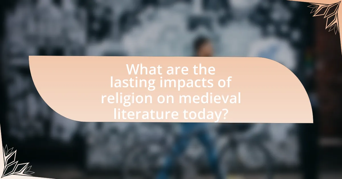 What are the lasting impacts of religion on medieval literature today?