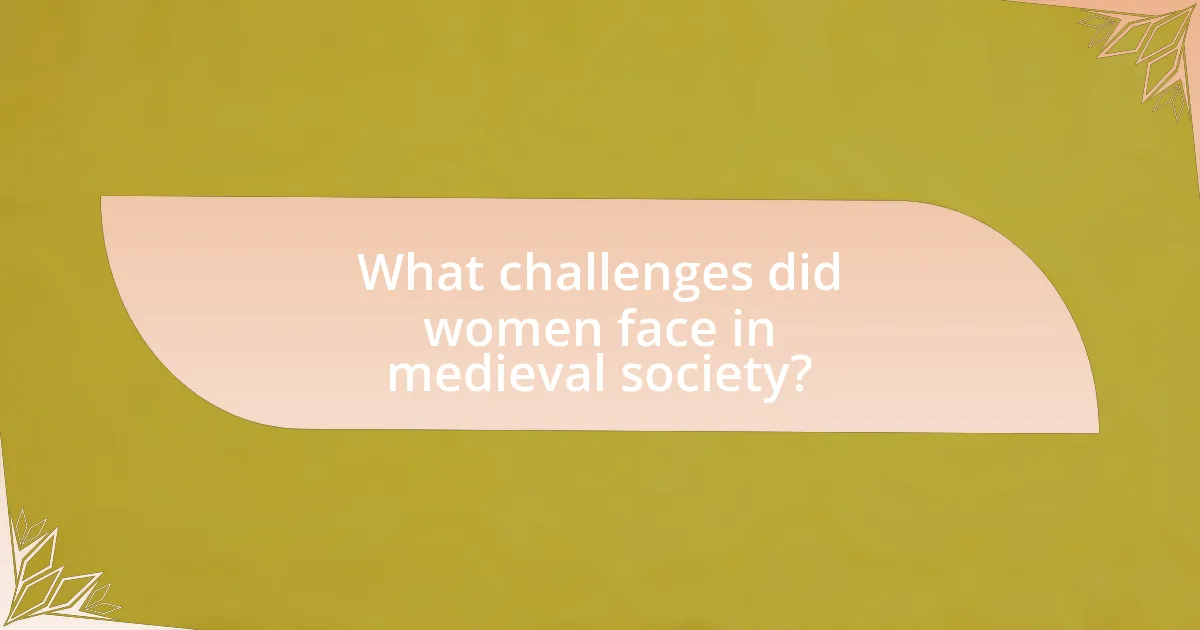 What challenges did women face in medieval society?