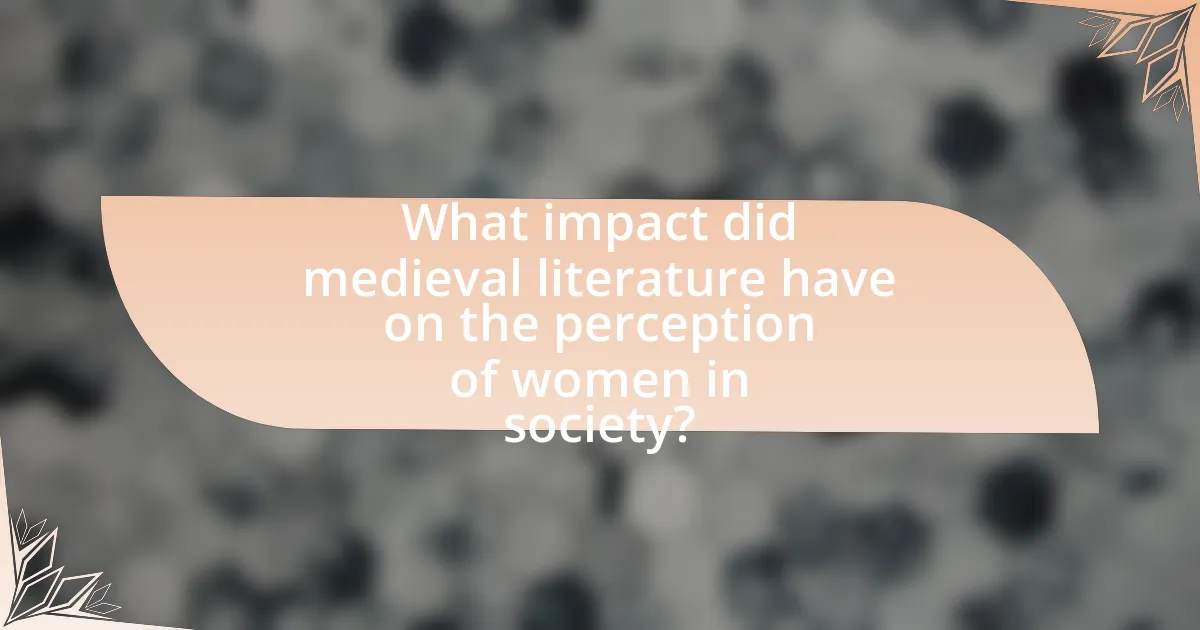 What impact did medieval literature have on the perception of women in society?