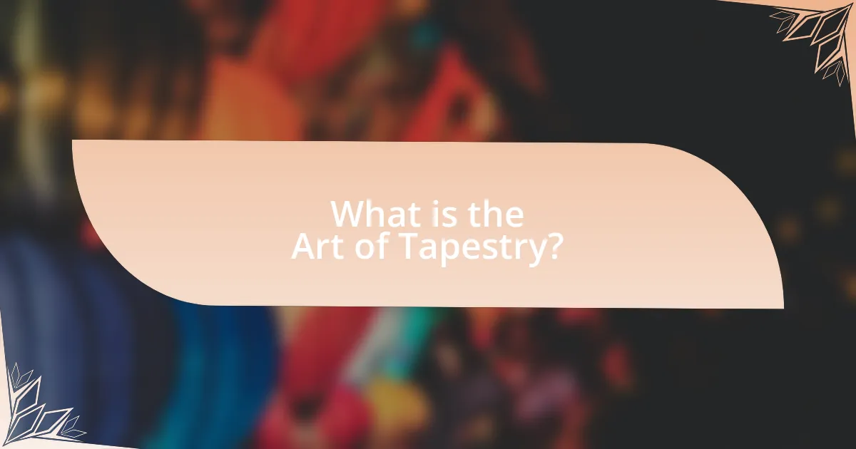 What is the Art of Tapestry?