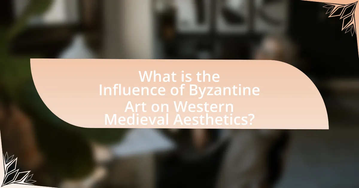 What is the Influence of Byzantine Art on Western Medieval Aesthetics?