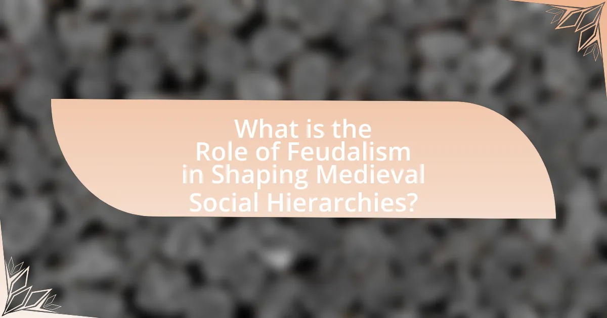 What is the Role of Feudalism in Shaping Medieval Social Hierarchies?