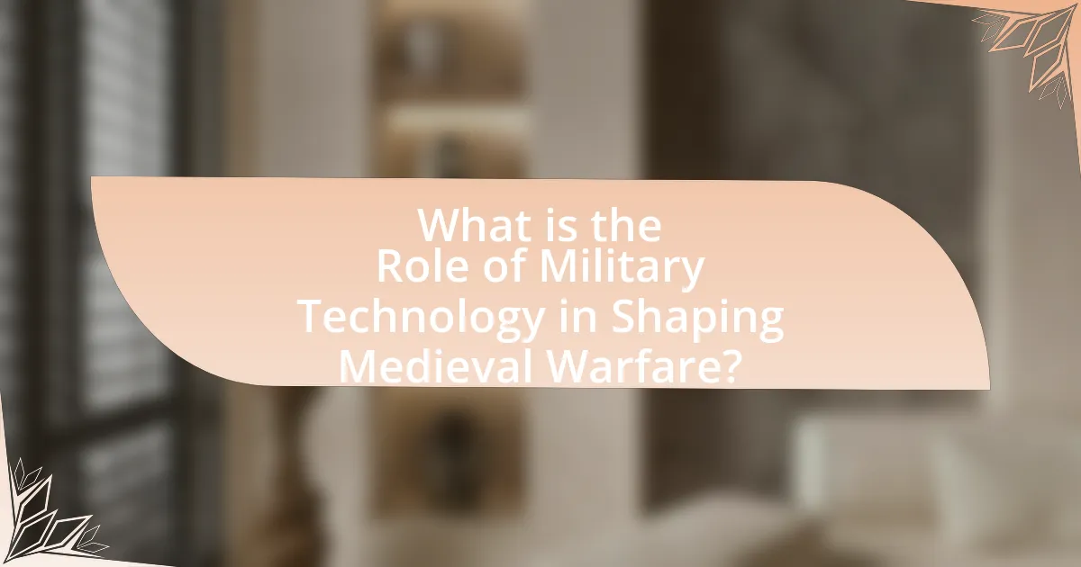 What is the Role of Military Technology in Shaping Medieval Warfare?