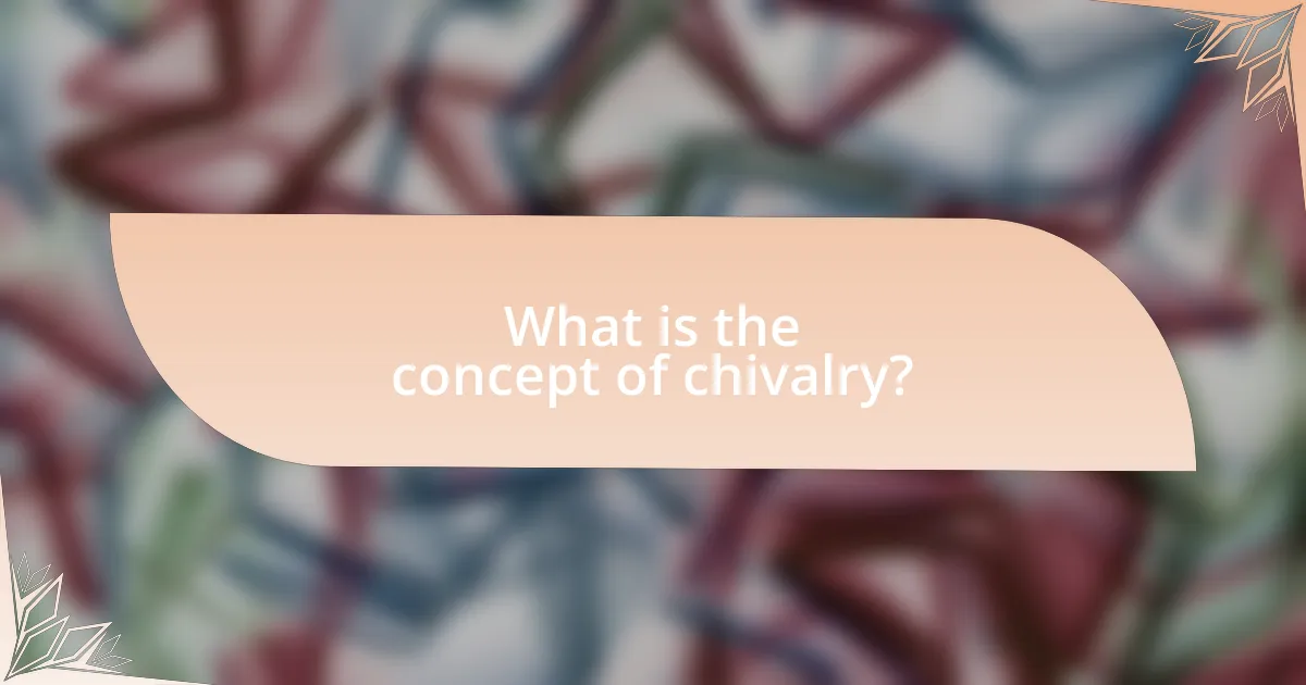 What is the concept of chivalry?