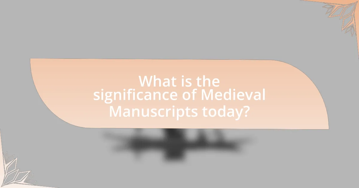 What is the significance of Medieval Manuscripts today?