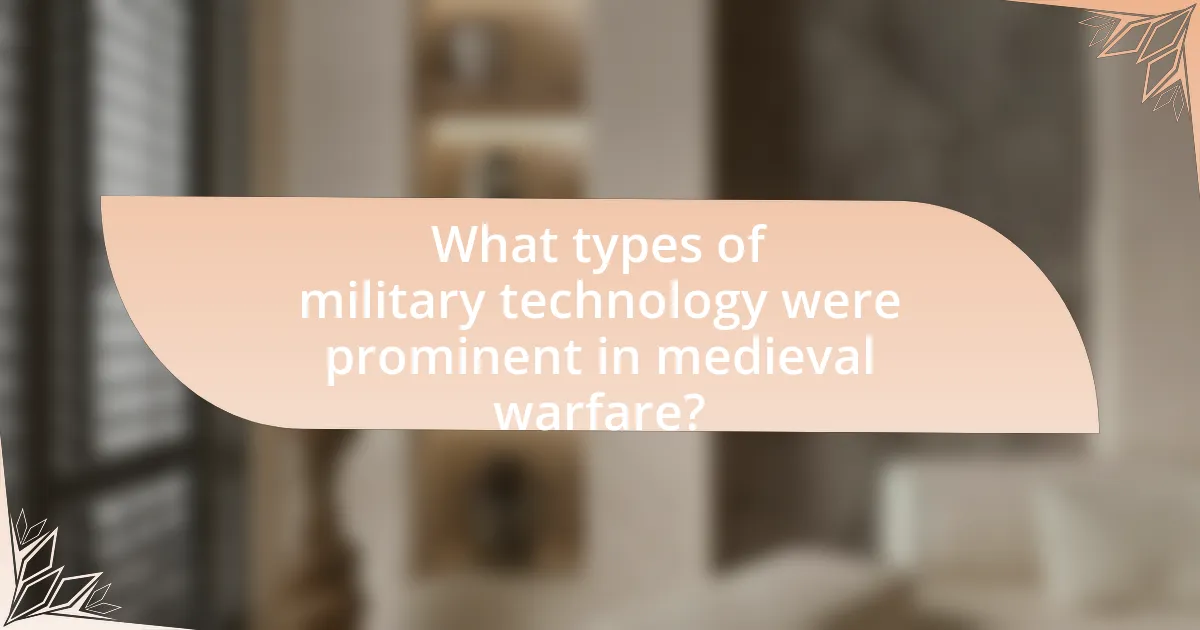 What types of military technology were prominent in medieval warfare?