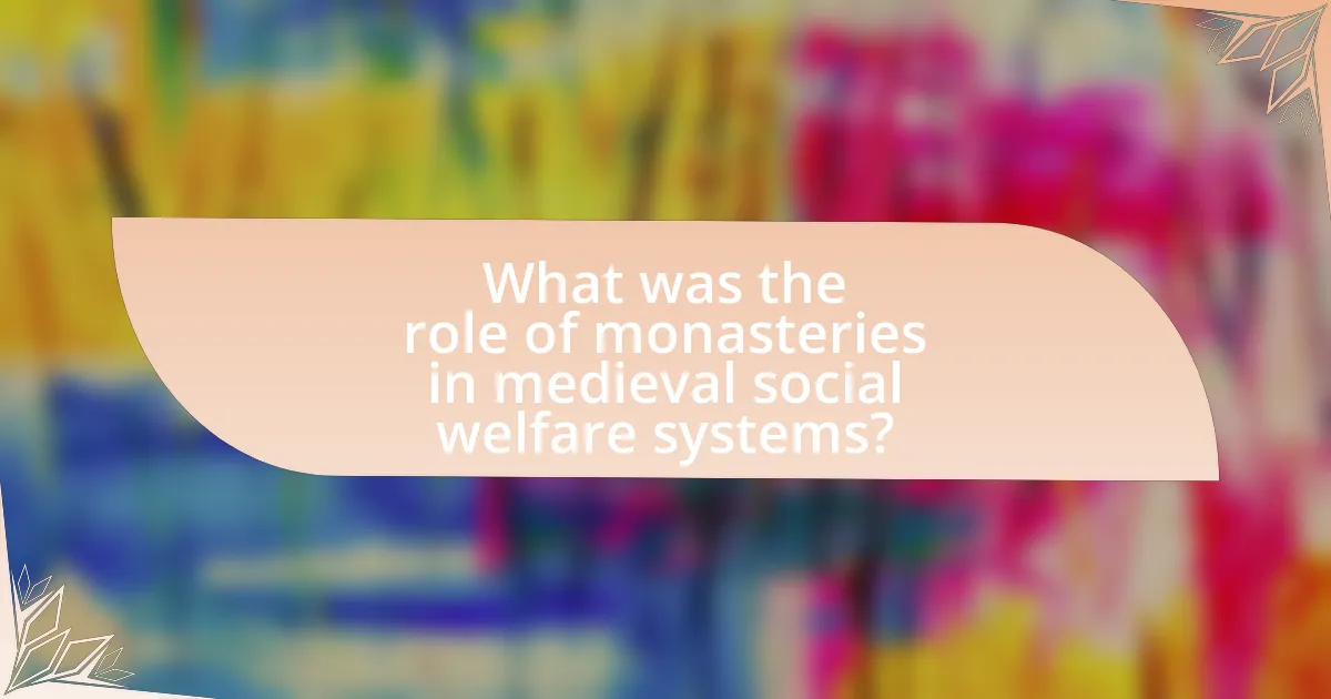 What was the role of monasteries in medieval social welfare systems?