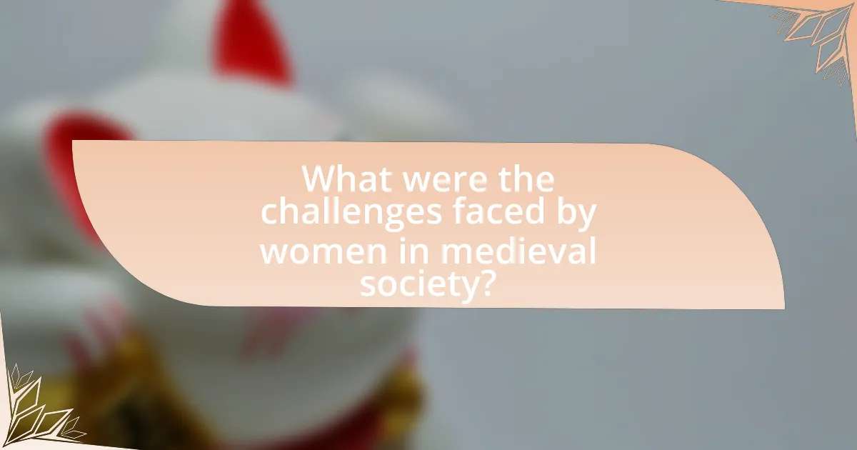 What were the challenges faced by women in medieval society?