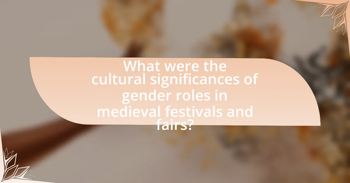 What were the cultural significances of gender roles in medieval festivals and fairs?