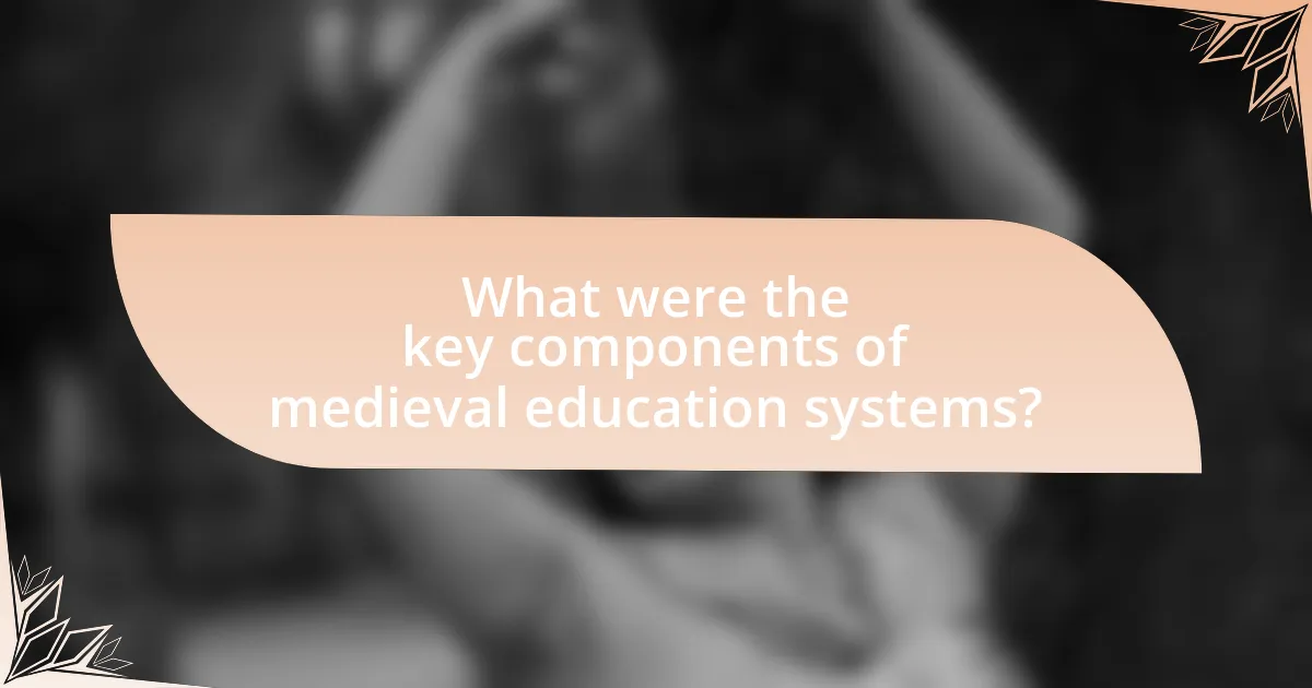 What were the key components of medieval education systems?