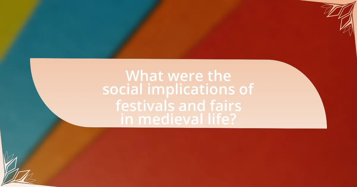 What were the social implications of festivals and fairs in medieval life?